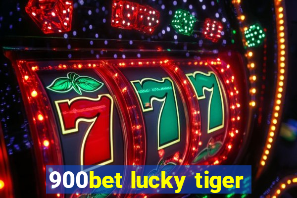 900bet lucky tiger